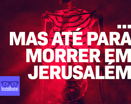 ‘…mas até para morrer em Jerusalém’