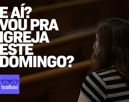 E aí? Vou pra igreja este domingo?