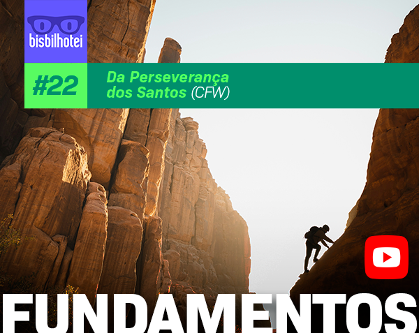 Fundamentos da Fé #22 – Da Perseverança dos Santos