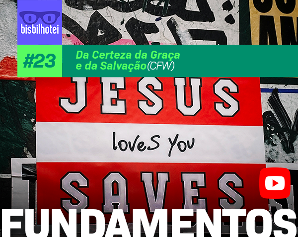 Fundamentos da Fé #23 – Da Certeza da Graça e da Salvação